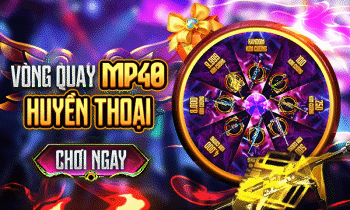 VÒNG QUAY MP40 HUYỀN THOẠI